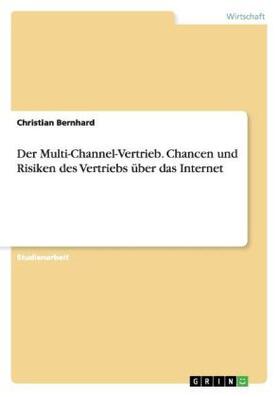 Bernhard |  Der Multi-Channel-Vertrieb. Chancen und Risiken des Vertriebs über das Internet | Buch |  Sack Fachmedien