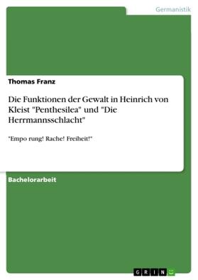 Franz |  Die Funktionen der Gewalt in Heinrich von Kleist "Penthesilea" und "Die Herrmannsschlacht" | Buch |  Sack Fachmedien