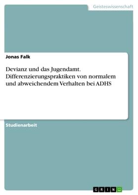 Falk |  Devianz und das Jugendamt. Differenzierungspraktiken von normalem und abweichendem Verhalten bei ADHS | Buch |  Sack Fachmedien