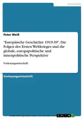 Weiß |  "Europäische Geschichte 1919-39". Die Folgen des Ersten Weltkrieges und die globale, europapolitische und innenpolitische Perspektive | eBook | Sack Fachmedien