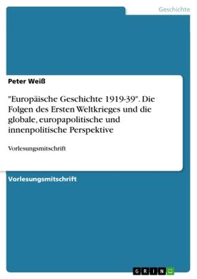 Weiß |  "Europäische Geschichte 1919-39". Die Folgen des Ersten Weltkrieges und die globale, europapolitische und innenpolitische Perspektive | Buch |  Sack Fachmedien