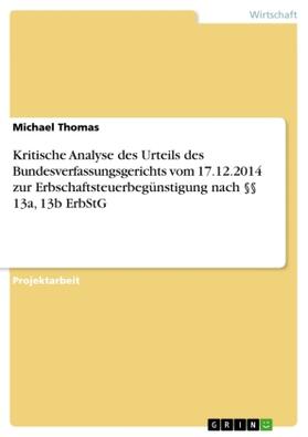 Thomas |  Kritische Analyse des Urteils des Bundesverfassungsgerichts vom 17.12.2014 zur Erbschaftsteuerbegünstigung nach §§ 13a, 13b ErbStG | Buch |  Sack Fachmedien