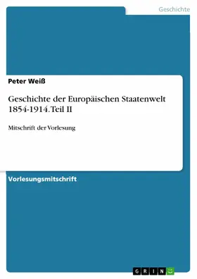 Weiß |  Geschichte der Europäischen Staatenwelt 1854-1914. Teil II | eBook | Sack Fachmedien