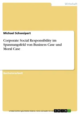 Schweipert |  Corporate Social Responsibility im Spannungsfeld von Business Case und Moral Case | eBook | Sack Fachmedien