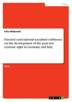 Wiebrecht |  Fascism's and national socialism's influence on the development of the post-war extreme right in Germany and Italy | Buch |  Sack Fachmedien