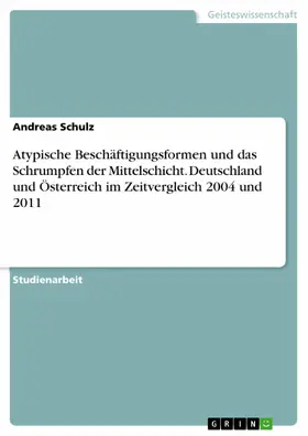 Schulz |  Atypische Beschäftigungsformen und das Schrumpfen der Mittelschicht. Deutschland und Österreich im Zeitvergleich 2004 und 2011 | eBook | Sack Fachmedien