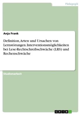 Frank |  Definition, Arten und Ursachen von Lernstörungen. Interventionsmöglichkeiten bei Lese-Rechtschreibschwäche (LRS) und Rechenschwäche | Buch |  Sack Fachmedien