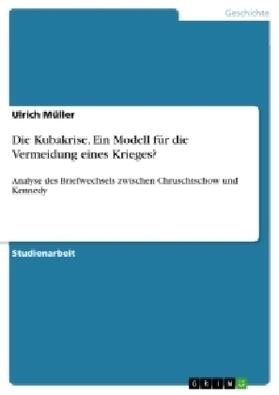 Müller |  Die Kubakrise. Ein Modell für die Vermeidung eines Krieges? | Buch |  Sack Fachmedien