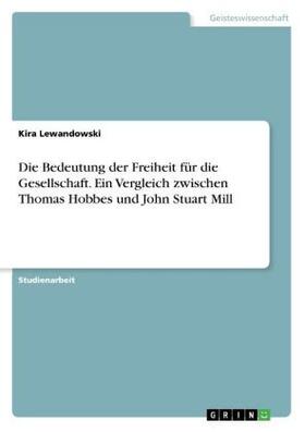 Lewandowski |  Die Bedeutung der Freiheit für die Gesellschaft. Ein Vergleich zwischen Thomas Hobbes und John Stuart Mill | Buch |  Sack Fachmedien