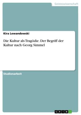 Lewandowski |  Die Kultur als Tragödie. Der Begriff der Kultur nach Georg Simmel | Buch |  Sack Fachmedien