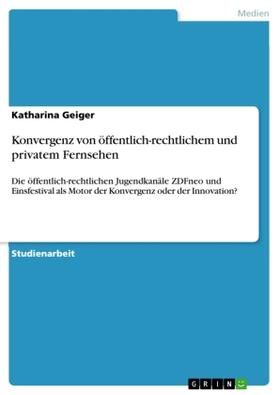 Geiger |  Konvergenz von öffentlich-rechtlichem und privatem Fernsehen | Buch |  Sack Fachmedien