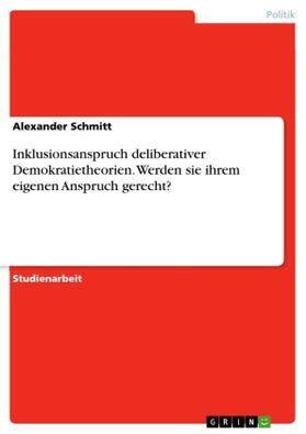 Schmitt |  Inklusionsanspruch deliberativer Demokratietheorien. Werden sie ihrem eigenen Anspruch gerecht? | Buch |  Sack Fachmedien