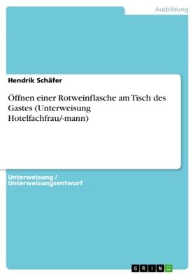 Schäfer |  Öffnen einer Rotweinflasche am Tisch des Gastes (Unterweisung Hotelfachfrau/-mann) | Buch |  Sack Fachmedien