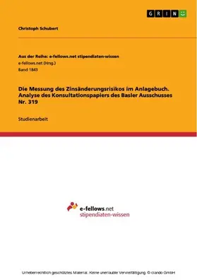 Schubert |  Die Messung des Zinsänderungsrisikos im Anlagebuch. Analyse des Konsultationspapiers des Basler Ausschusses Nr. 319 | eBook | Sack Fachmedien