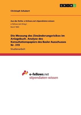 Schubert |  Die Messung des Zinsänderungsrisikos im Anlagebuch. Analyse des Konsultationspapiers des Basler Ausschusses Nr. 319 | Buch |  Sack Fachmedien