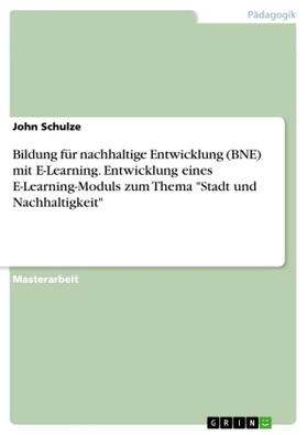 Schulze |  Bildung für nachhaltige Entwicklung (BNE) mit E-Learning. Entwicklung eines E-Learning-Moduls zum Thema "Stadt und Nachhaltigkeit" | Buch |  Sack Fachmedien