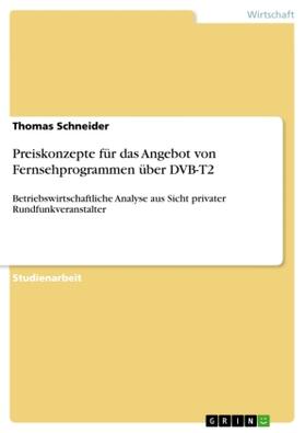 Schneider |  Preiskonzepte für das Angebot von Fernsehprogrammen über DVB-T2 | Buch |  Sack Fachmedien