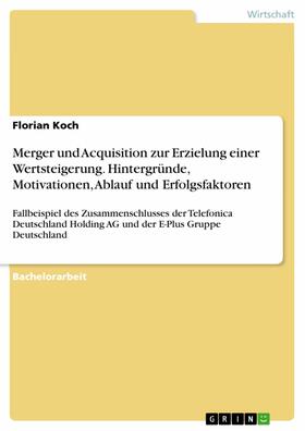 Koch |  Merger und Acquisition zur Erzielung einer Wertsteigerung. Hintergründe, Motivationen, Ablauf und Erfolgsfaktoren | eBook | Sack Fachmedien