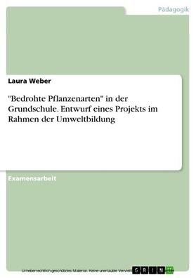 Weber |  "Bedrohte Pflanzenarten" in der Grundschule. Entwurf eines Projekts im Rahmen der Umweltbildung | eBook | Sack Fachmedien