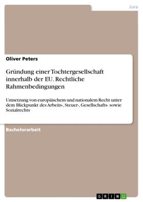 Peters |  Gründung einer Tochtergesellschaft innerhalb der EU. Rechtliche Rahmenbedingungen | Buch |  Sack Fachmedien