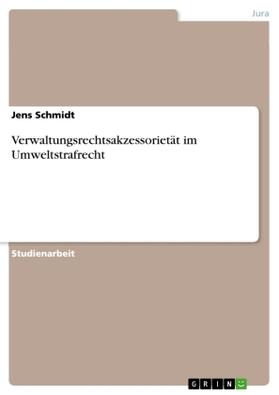 Schmidt |  Verwaltungsrechtsakzessorietät im Umweltstrafrecht | Buch |  Sack Fachmedien