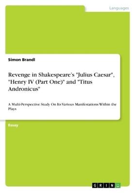 Brandl |  Revenge in Shakespeare¿s "Julius Caesar", "Henry IV (Part One)" and "Titus Andronicus" | Buch |  Sack Fachmedien