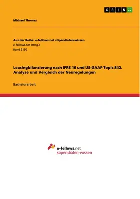 Thomas |  Leasingbilanzierung nach IFRS 16 und US-GAAP Topic 842. Analyse und Vergleich der Neuregelungen | eBook | Sack Fachmedien