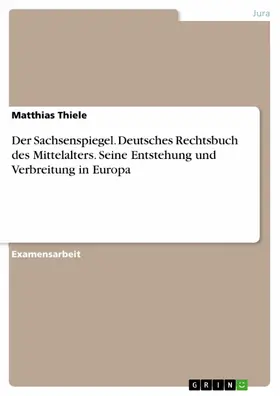 Thiele |  Der Sachsenspiegel. Deutsches Rechtsbuch des Mittelalters. Seine Entstehung und Verbreitung in Europa | eBook | Sack Fachmedien