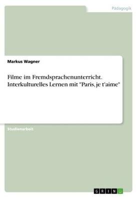 Wagner |  Filme im Fremdsprachenunterricht. Interkulturelles Lernen mit "Paris, je t'aime" | Buch |  Sack Fachmedien