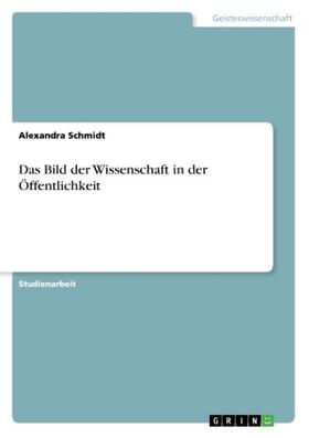 Schmidt |  Das Bild der Wissenschaft in der Öffentlichkeit | Buch |  Sack Fachmedien