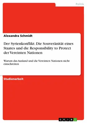 Schmidt |  Der Syrienkonflikt. Die Souveränität eines Staates und die Responsibility to Protect der Vereinten Nationen | eBook | Sack Fachmedien