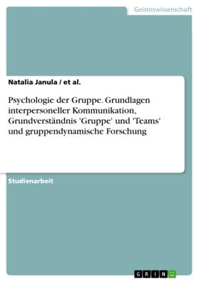 Janula / Al. |  Psychologie der Gruppe. Grundlagen interpersoneller Kommunikation, Grundverständnis 'Gruppe' und 'Teams' und  gruppendynamische Forschung | Buch |  Sack Fachmedien