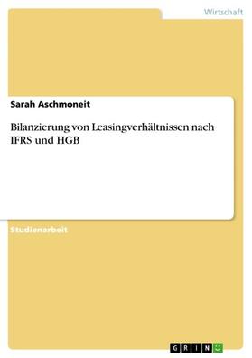 Aschmoneit |  Bilanzierung von Leasingverhältnissen nach IFRS und HGB | eBook | Sack Fachmedien