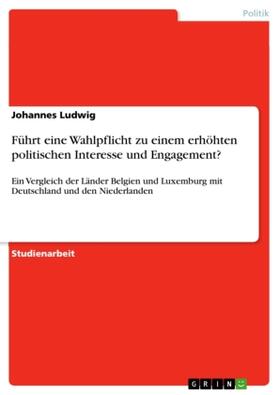 Ludwig |  Führt eine Wahlpflicht zu einem erhöhten politischen Interesse und Engagement? | Buch |  Sack Fachmedien
