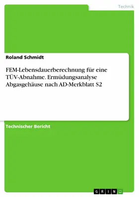 Schmidt |  FEM-Lebensdauerberechnung für eine TÜV-Abnahme. Ermüdungsanalyse Abgasgehäuse nach AD-Merkblatt S2 | eBook | Sack Fachmedien