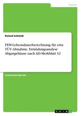 Schmidt |  FEM-Lebensdauerberechnung für eine TÜV-Abnahme. Ermüdungsanalyse Abgasgehäuse nach AD-Merkblatt S2 | Buch |  Sack Fachmedien