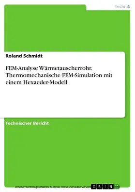 Schmidt |  FEM-Analyse Wärmetauscherrohr. Thermomechanische FEM-Simulation mit einem Hexaeder-Modell | eBook | Sack Fachmedien