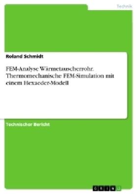 Schmidt |  FEM-Analyse Wärmetauscherrohr. Thermomechanische FEM-Simulation mit einem Hexaeder-Modell | Buch |  Sack Fachmedien