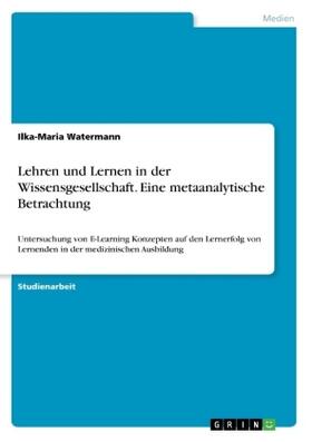 Watermann |  Lehren und Lernen in der Wissensgesellschaft. Eine metaanalytische Betrachtung | Buch |  Sack Fachmedien