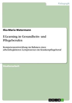 Watermann |  E-Learning in Gesundheits- und Pflegeberufen | eBook | Sack Fachmedien