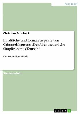 Schubert |  Inhaltliche und formale Aspekte von Grimmelshausens „Der Abentheuerliche Simplicissimus Teutsch“ | eBook | Sack Fachmedien