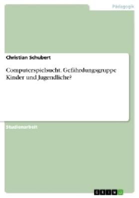 Schubert |  Computerspielsucht. Gefährdungsgruppe Kinder und Jugendliche? | Buch |  Sack Fachmedien