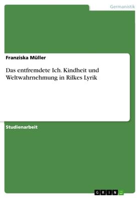 Müller |  Das entfremdete Ich. Kindheit und Weltwahrnehmung in Rilkes Lyrik | Buch |  Sack Fachmedien