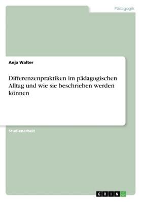 Walter |  Differenzenpraktiken im pädagogischen Alltag und wie sie beschrieben werden können | Buch |  Sack Fachmedien