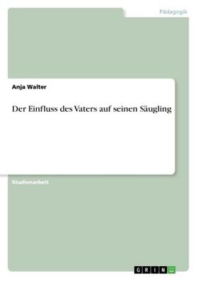 Walter |  Der Einfluss des Vaters auf seinen Säugling | Buch |  Sack Fachmedien