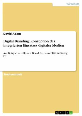 Adam |  Digital Branding. Konzeption des integrierten Einsatzes digitaler Medien | eBook | Sack Fachmedien