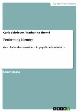 Schriever / Anonym / Thomé |  Performing Identity. Geschlechterkonstruktionen in populären Musikvideos | eBook | Sack Fachmedien