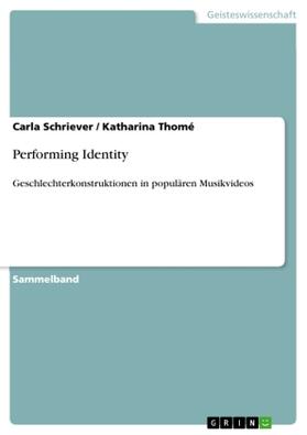 Schriever / Thomé |  Performing Identity. Geschlechterkonstruktionen in populären Musikvideos | Buch |  Sack Fachmedien