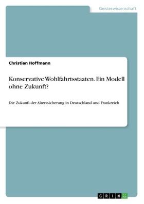 Hoffmann |  Konservative Wohlfahrtsstaaten. Ein Modell ohne Zukunft? | Buch |  Sack Fachmedien