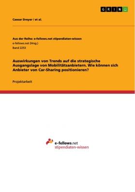 Dreyer / Al. |  Auswirkungen von Trends auf die strategische Ausgangslage von Mobilitätsanbietern.  Wie können sich Anbieter von Car-Sharing positionieren? | Buch |  Sack Fachmedien